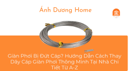 Giàn Phơi Bị Đứt Cáp? Hướng Dẫn Cách Thay Dây Cáp Giàn Phơi Thông Minh Tại Nhà Chi Tiết Từ A-Z 